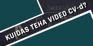 Kuidas teha korralik video CV?